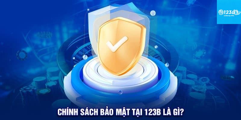Lý do vì sao Chính sách bảo mật 123B là quan trọng